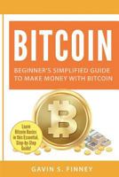 Bitcoin: Beginner's Simplified Guide to Make Money with Bitcoin 1984186329 Book Cover