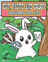 Cut, Paste & Color Workbook For Kids: A Super Fun Cutting Practice Coloring Activity Book for Toddlers and Kids Ages 3-5 To Perfect Scissor Skills Preschool and Kindergarten 1077453329 Book Cover