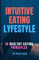 intuitive eating lifestyle: 10 Healthy eating principles that stops binge eating, emotional eating and diet eating forever. 1697883710 Book Cover