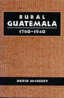 Rural Guatemala 1760-1940 0804727929 Book Cover