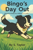 Bingo's Day Out: Adventure books for children 0-5 years B0GPKJVWC2 Book Cover