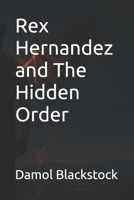 Rex Hernandez and The Hidden Order B0FJNCYRHK Book Cover