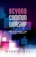 Beyond Common Worship: Liturgical Diversity and Anglican Identity 0334047390 Book Cover