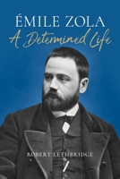 Emile Zola: A Determined Life 1836390173 Book Cover