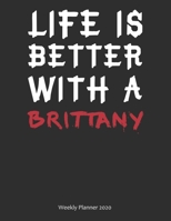 Life is Better With A Brittany Weekly Planner 2020: Weekly Calendar / Planner Gift, 156 Pages, 8.5x11, Soft Cover, Matte Finish 1677023058 Book Cover