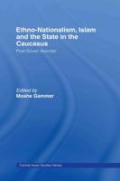 Ethno-Nationalism, Islam and the State in the Caucasus: Post-Soviet Disorder (Routledge Advances in Central Asian Studies) 0415423457 Book Cover