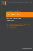 Zivilökonomie: Effizienz, Gerechtigkeit, Gemeinwohl. Mit Einem Geleitwort Von Reinhard Kardinal Marx Und Einer Theologischen Einführung Von Peter Scha 3506773194 Book Cover