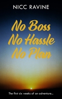 No Boss No Hassle No Plan: The first six weeks of an adventure... 1835635458 Book Cover