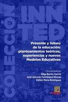 Presente y futuro de la educación: planteamientos teóricos, experiencias y nuevos Modelos Educativos (INNTED) 8417270116 Book Cover