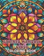 Stained Mandala Glass Coloring Book: Stress Relief And Relaxation Coloring Pages B0CSVXCFPR Book Cover