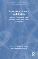 Journalism, Science and Society: Science Communication between News and Public Relations (Routledge Studies in Science, Technology and Society) 041588134X Book Cover