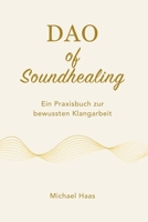 DAO of Soundhealing: Ein Praxisbuch zur bewussten Klangarbeit (German Edition) B0GR1FR4KV Book Cover
