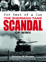 For Want of a Gun: The Sherman Tank Scandal of WWII 0764352504 Book Cover