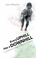 Every Uphill Has a Downhill: A Divorced Woman's Faith Journey 1468594354 Book Cover