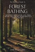The Definitive Guide To Forest Bathing: Reconnect With Nature, Heal From Within, And Explore Sacred Practices To Feed the Soul B0FKNK5GDR Book Cover