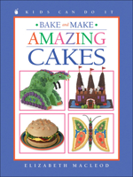Bake and Make Amazing Cakes (Kids Can Do It) 1550748483 Book Cover