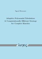 Adaptive Polynomial Tabulation: A Computationally Efficient Strategy for Complex Kinetics 3832537392 Book Cover