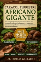CARACOL TERRESTRE AFRICANO GIGANTE: Guía para principiantes y expertos para mantener a los caracoles terrestres africanos gigantes Consejos para ... comportamiento, higiene y manejo seguro B0FSD247T6 Book Cover