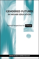 Gendered Futures in Higher Education: Critical Perspectives for Change 0791456986 Book Cover