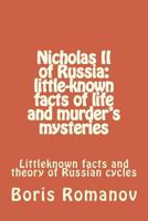 Nicholas II of Russia: little-known facts of life and murder's mysteries: Collection of previously published brochures about Nicholas II and Russia 1546972455 Book Cover