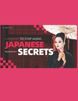 JAPANESE SECRETS: To Stop Aging B0DTP9MSZF Book Cover