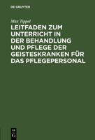 Leitfaden Zum Unterricht in Der Behandlung Und Pflege Der Geisteskranken F�r Das Pflegepersonal 3111138763 Book Cover