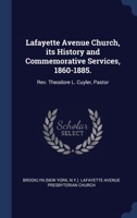Lafayette Avenue Church, its History and Commemorative Services, 1860-1885.: Rev. Theodore L. Cuyler, Pastor 1340290529 Book Cover