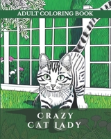 Crazy Cat Lady Adult Coloring Book - Gifts for Crazy Cat Ladies: Crazy Cat Lady Gifts B0BZFFX1VV Book Cover