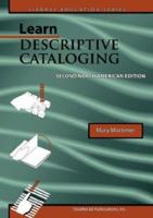Learn Descriptive Cataloging (Library Education Series) 1590958039 Book Cover