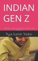 INDIAN GEN Z: Challenges, Culture, and the Future of India's Young Generation B0HGLPXXSM Book Cover