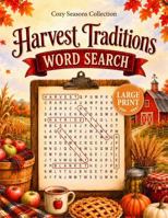 Harvest Traditions Word Search: 100 Large Print Puzzles Celebrating Farm Life and Old-Fashioned Days (Cozy Seasons Word Search Collection) B0HF9F35TP Book Cover
