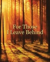 For Those I Leave Behind: An After Death Planning Organizer, sunlit forest 1661236456 Book Cover