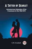 A Tatter of Scarlet Adventurous Episodes of the Commune in the Midi 1871 9363052184 Book Cover