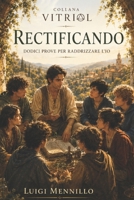 Rectificando: Dodici prove per raddrizzare l’io (VITRIOL) (Italian Edition) B0H7STLGY8 Book Cover