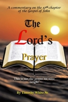 The Lord’s Prayer: A Commentary on John Chapter 17 1681211084 Book Cover