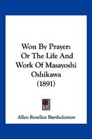 Won By Prayer: Or The Life And Work Of Masayoshi Oshikawa 1120959004 Book Cover