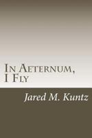 In Aeternum, I Fly 171743956X Book Cover