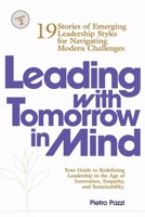 Leading with Tomorrow in Mind: 19 Stories of Emerging Leadership Styles for Navigating Modern Challenges (Leaders Crucible Series: Leadership Styles in the 21st Century) B0DTSYVKNY Book Cover