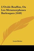 L'Ovide Bouffon, Ou Les Metamorphoses Burlesques (1649) 1104996456 Book Cover