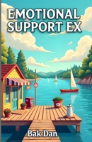 Emotional Support Ex: A Small Town Romantic Comedy B0HBM3ZMXM Book Cover
