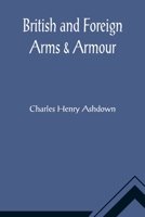 British and Foreign Arms and Armour 9356014728 Book Cover