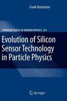 Evolution of Silicon Sensor Technology in Particle Physics 3642064167 Book Cover