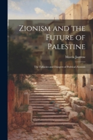 Zionism and the Future of Palestine: The Fallacies and Dangers of Political Zionism 1021331627 Book Cover