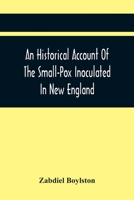 An Historical Account Of The Small-Pox Inoculated In New England 9354444121 Book Cover