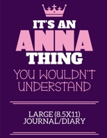 It's An Anna Thing You Wouldn't Understand Large (8.5x11) Journal/Diary: A cute notebook or notepad to write in for any book lovers, doodle writers and budding authors! 1712429469 Book Cover