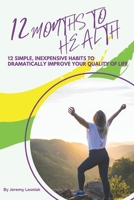 12 Months to Health: Twelve Simple, Inexpensive Habits to Dramatically Improve Your Quality of Life B09M4TMC8G Book Cover