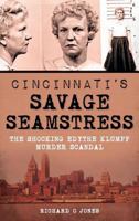 Cincinnati's Savage Seamstress: The Shocking Edythe Klumpp Murder Scandal 1626196850 Book Cover