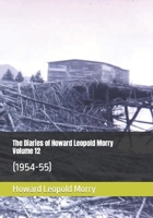 The Diaries of Howard Leopold Morry - Volume 12: (1954-55) 1990865097 Book Cover