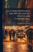 La Correspondance Des NÃ(c)gocians Ou Epistolaire Commercial... (French Edition) 1024678873 Book Cover