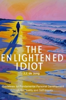 The Enlightened Idiot: Guidelines for Fundamental Personal Development through Spirituality and Self-inquiry 9083697401 Book Cover